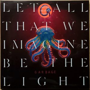 Garbage - Let All That We Imagine Be The Light