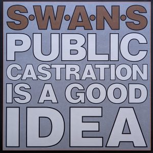 Swans - Public Castration Is A Good Idea (Lt.Ed.)