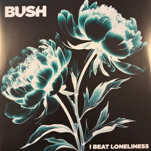 Bush - I Beat Loneliness