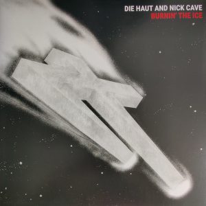 Die Haut and Nick Cave - Burnin' The Ice