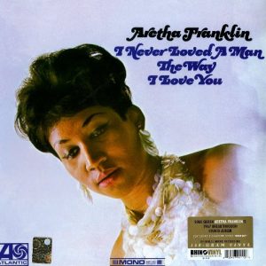 Aretha Franklin - I Never Loved A Man (180g)
